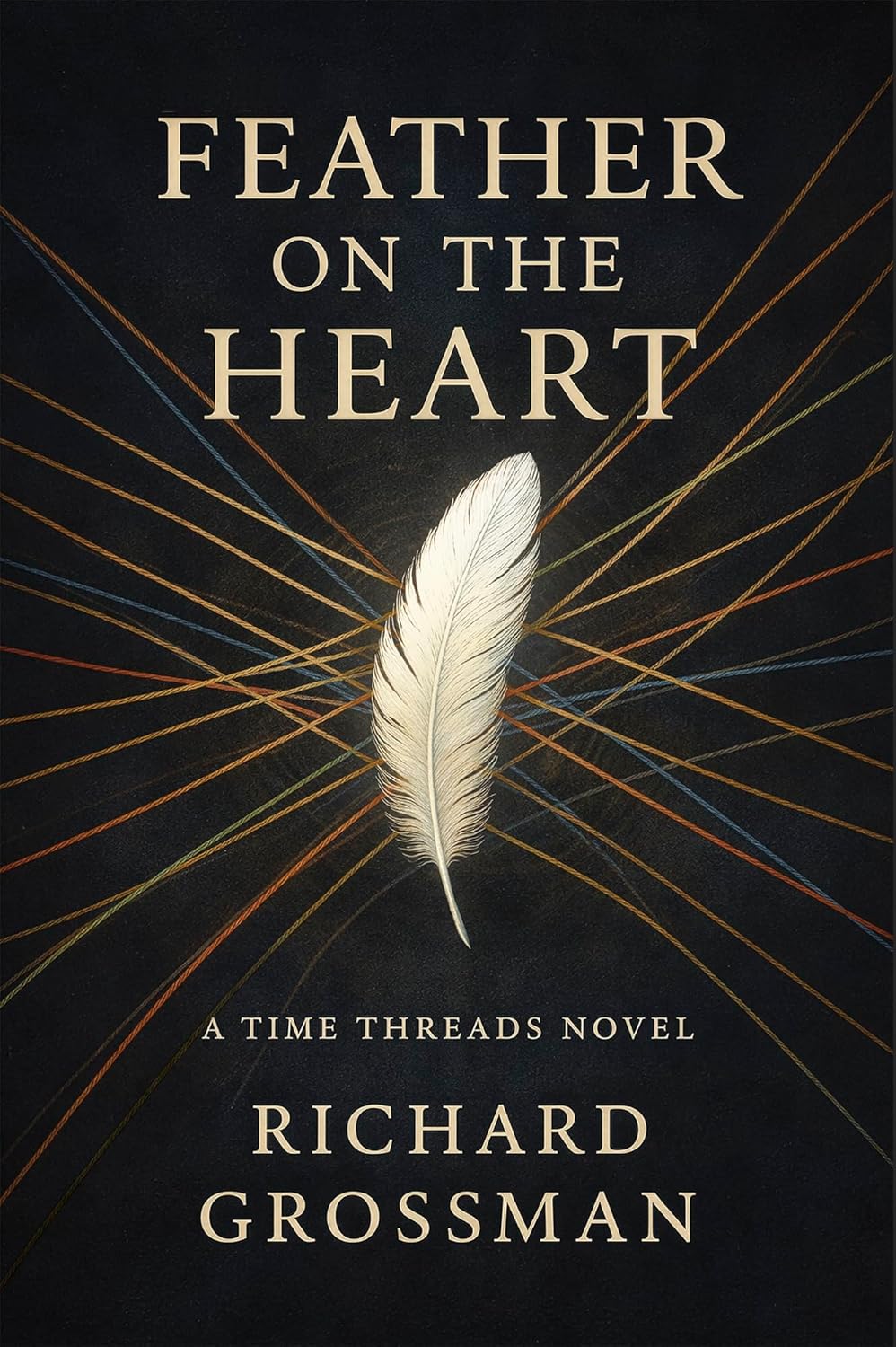 Feather on the Heart, a Time Threads Novel by Richard Grossman